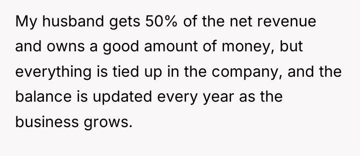 My husband gets 50% of the net revenue and owns...