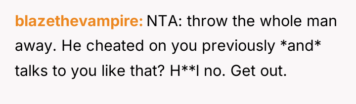 blazethevampire NTA: throw the whole man away. He cheated on...