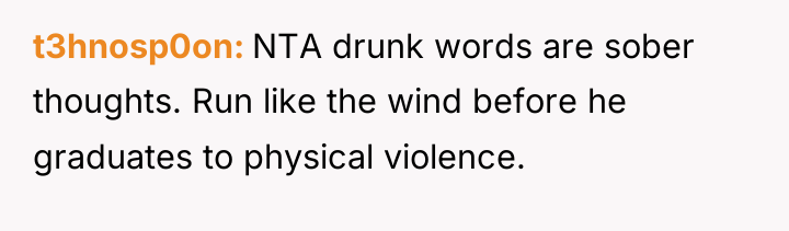 t3hnosp0on NTA drunk words are sober thoughts. Run like the...