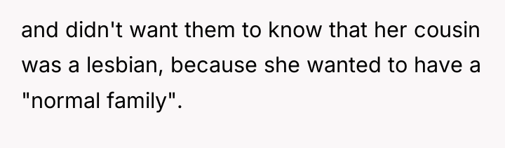 and didn't want them to know that her cousin was...