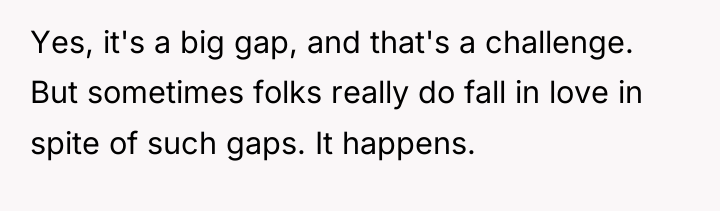 Yes, it's a big gap, and that's a challenge. But...