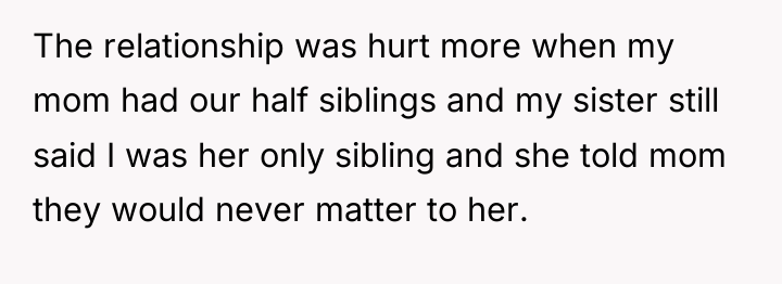 The relationship was hurt more when my mom had our...