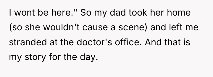 I wont be here." So my dad took her home...