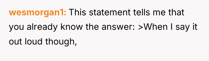 wesmorgan1 This statement tells me that you already know the...