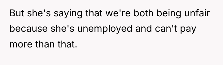 But she's saying that we're both being unfair because she's...
