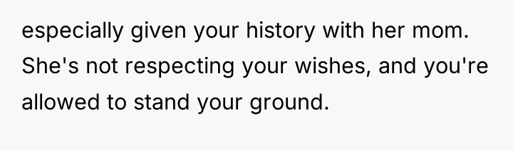 especially given your history with her mom. She's not respecting...