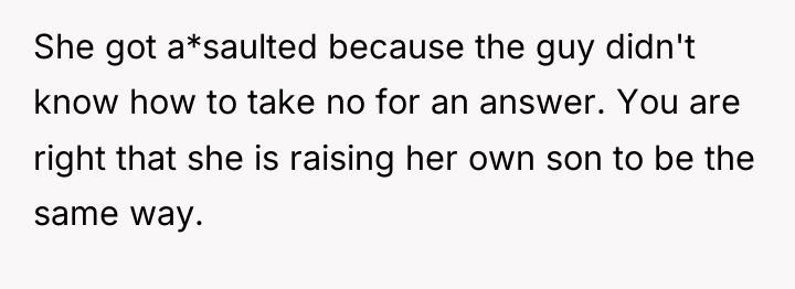 She got a*saulted because the guy didn't know how to...