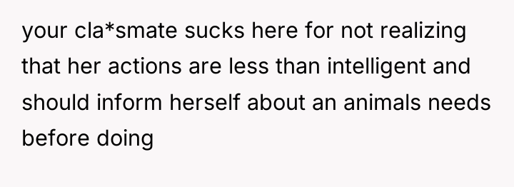 your cla*smate sucks here for not realizing that her actions...