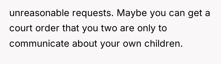 unreasonable requests. Maybe you can get a court order that...