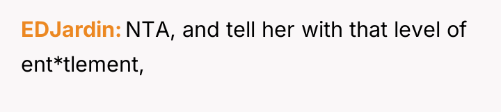 EDJardin NTA, and tell her with that level of ent*tlement,