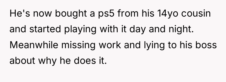 He's now bought a ps5 from his 14yo cousin and...