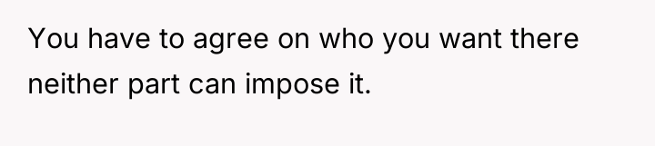 You have to agree on who you want there neither...