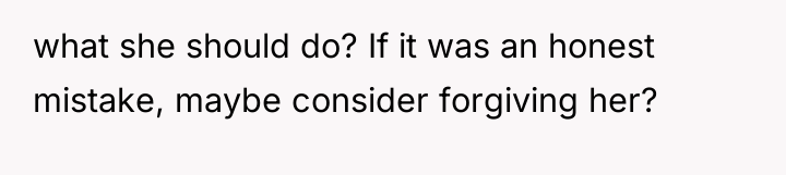 what she should do? If it was an honest mistake,...
