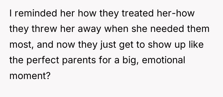 I reminded her how they treated her-how they threw her...