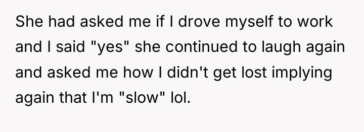 She had asked me if I drove myself to work...
