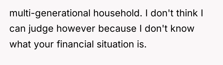 multi-generational household. I don't think I can judge however because...