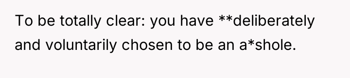 To be totally clear: you have **deliberately and voluntarily chosen...