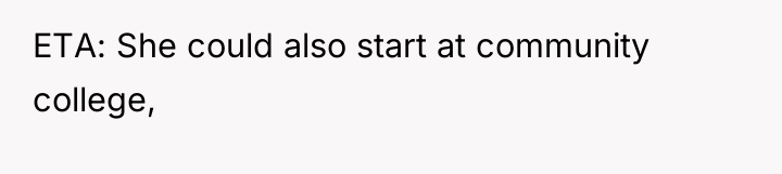 ETA: She could also start at community college,