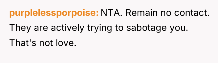 purplelessporpoise NTA. Remain no contact. They are actively trying to...