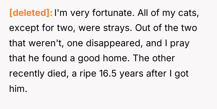 [deleted] I'm very fortunate. All of my cats, except for...