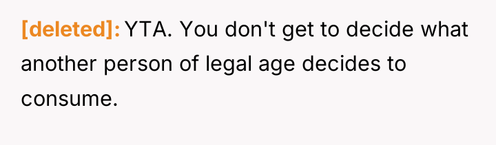 [deleted] YTA. You don't get to decide what another person...