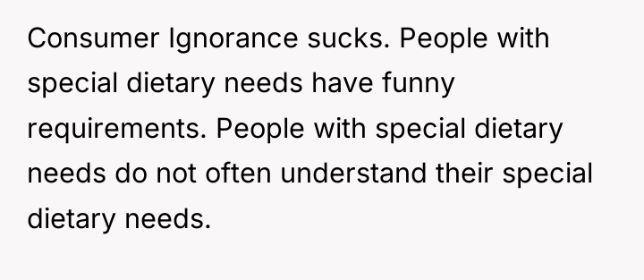 Consumer Ignorance sucks. People with special dietary needs have funny...