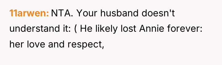 11arwen NTA. Your husband doesn't understand it: ( He likely...