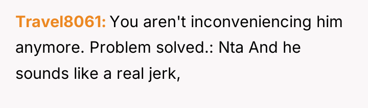 Travel8061 You aren't inconveniencing him anymore. Problem solved.: Nta And...