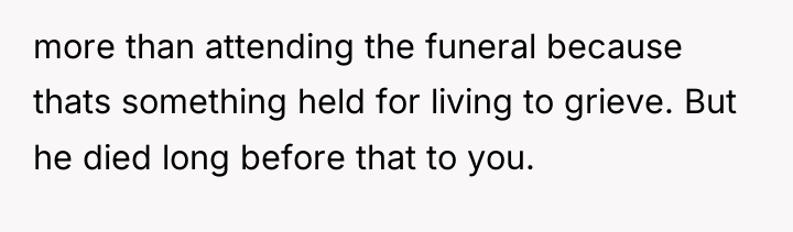 more than attending the funeral because thats something held for...