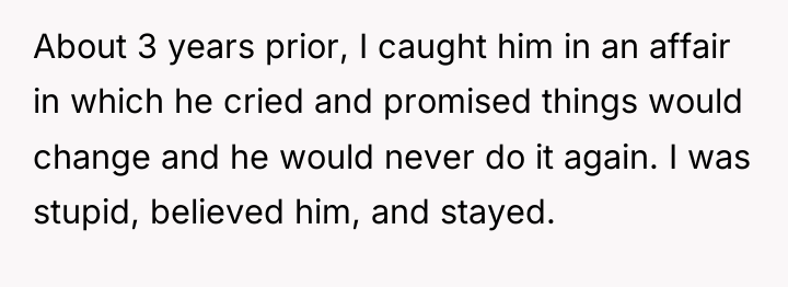 About 3 years prior, I caught him in an affair...