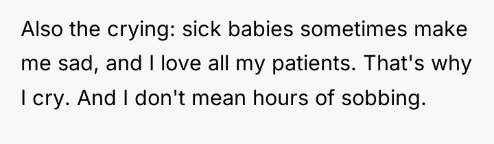 Also the crying: sick babies sometimes make me sad, and...