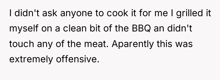 I didn't ask anyone to cook it for me I...