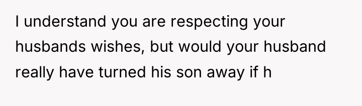 I understand you are respecting your husbands wishes, but would...