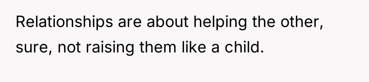 Relationships are about helping the other, sure, not raising them...
