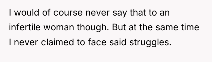 I would of course never say that to an infertile...