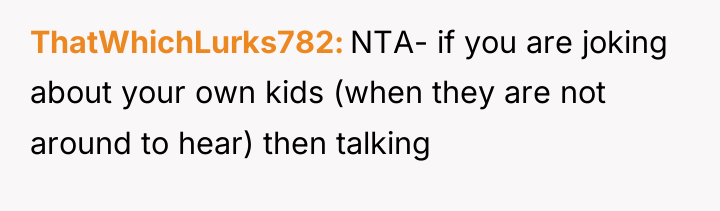 ThatWhichLurks782 NTA- if you are joking about your own kids...