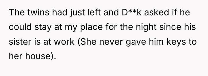 The twins had just left and D**k asked if he...