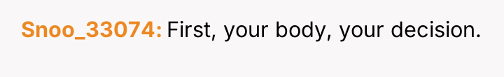 Snoo_33074 First, your body, your decision.