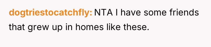 dogtriestocatchfly NTA I have some friends that grew up in...