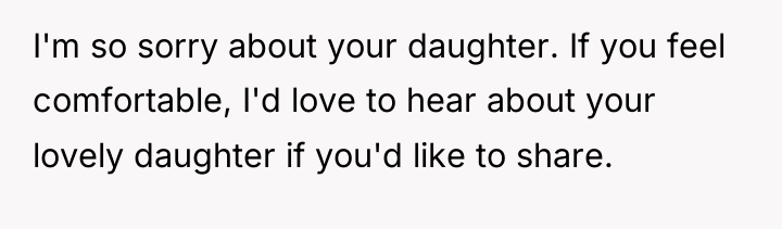 I'm so sorry about your daughter. If you feel comfortable,...