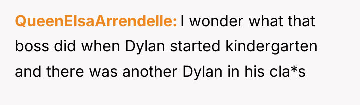 QueenElsaArrendelle I wonder what that boss did when Dylan started...