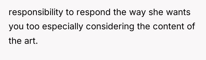 responsibility to respond the way she wants you too especially...
