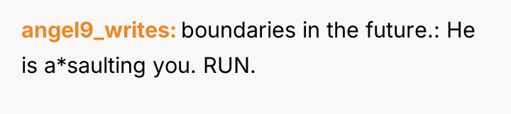 angel9_writes boundaries in the future.: He is a*saulting you. RUN.