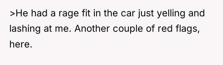 >He had a rage fit in the car just yelling...