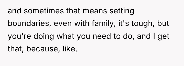 and sometimes that means setting boundaries, even with family, it's...