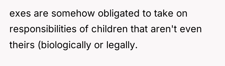 exes are somehow obligated to take on responsibilities of children...