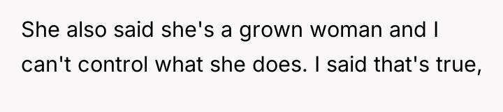 She also said she's a grown woman and I can't...