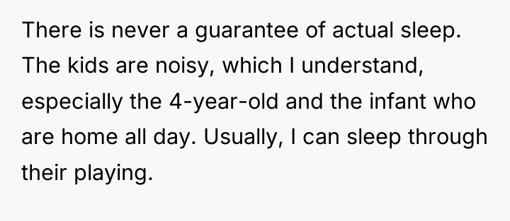 There is never a guarantee of actual sleep. The kids...