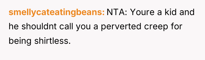smellycateatingbeans NTA: Youre a kid and he shouldnt call you...