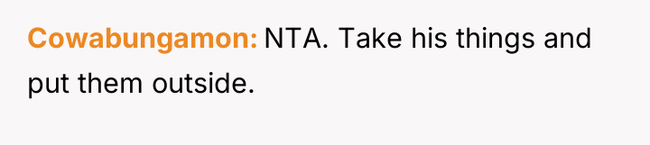 Cowabungamon NTA. Take his things and put them outside.